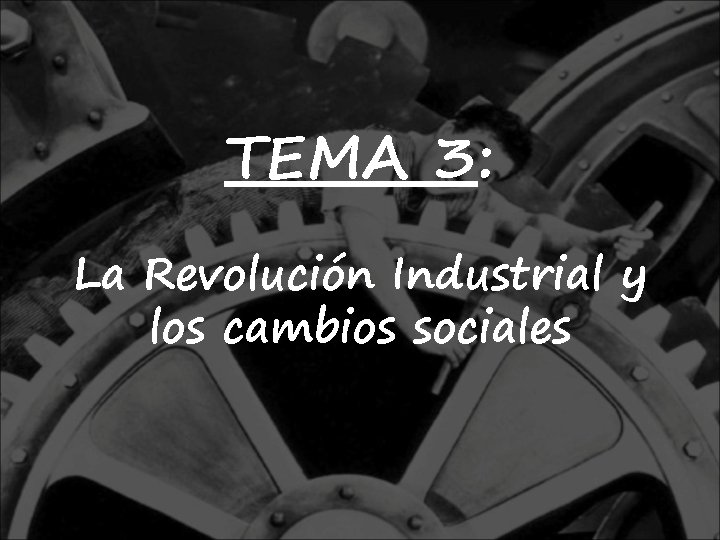 TEMA 3: La Revolución Industrial y los cambios sociales 