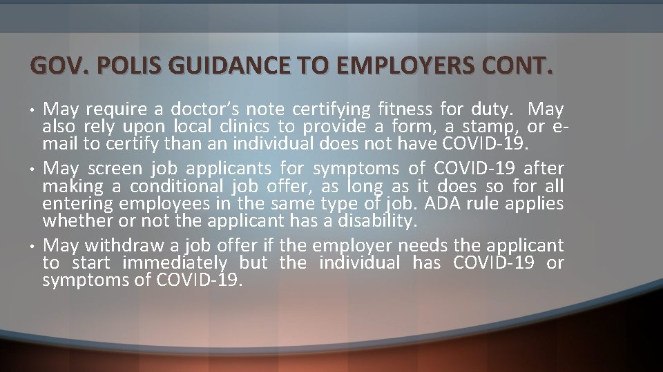 GOV. POLIS GUIDANCE TO EMPLOYERS CONT. • • • May require a doctor’s note