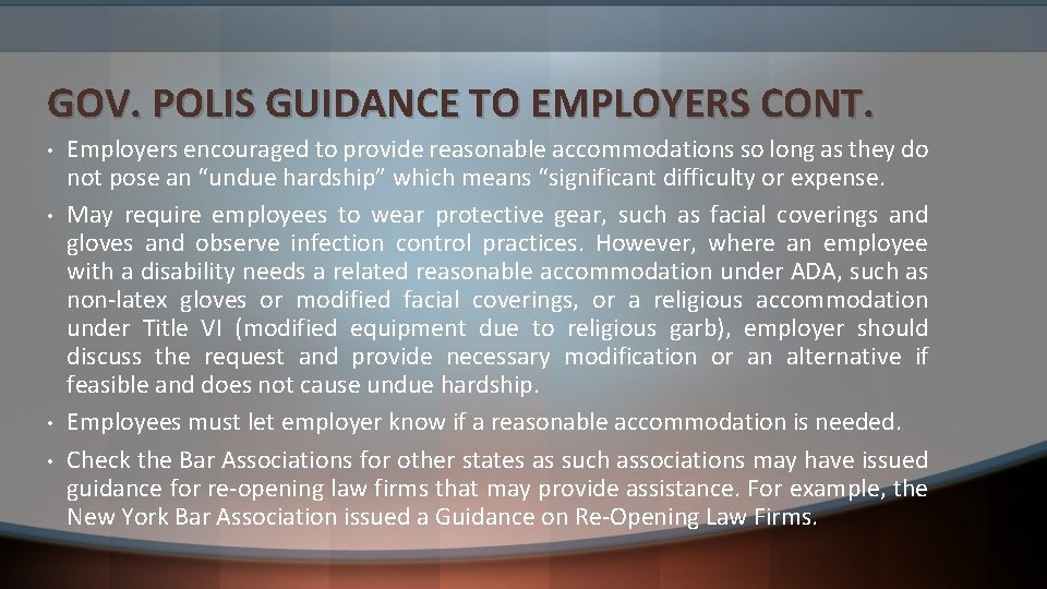 GOV. POLIS GUIDANCE TO EMPLOYERS CONT. • • Employers encouraged to provide reasonable accommodations