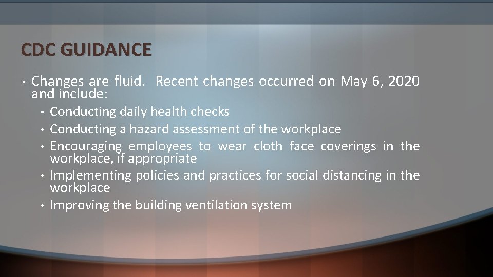 CDC GUIDANCE • Changes are fluid. Recent changes occurred on May 6, 2020 and