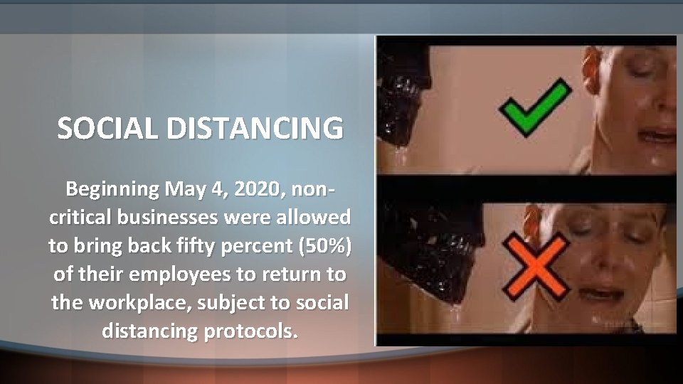 SOCIAL DISTANCING Beginning May 4, 2020, noncritical businesses were allowed to bring back fifty