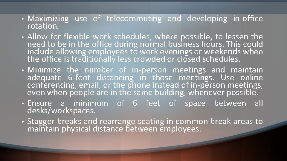  • • • Maximizing use of telecommuting and developing in-office rotation. Allow for