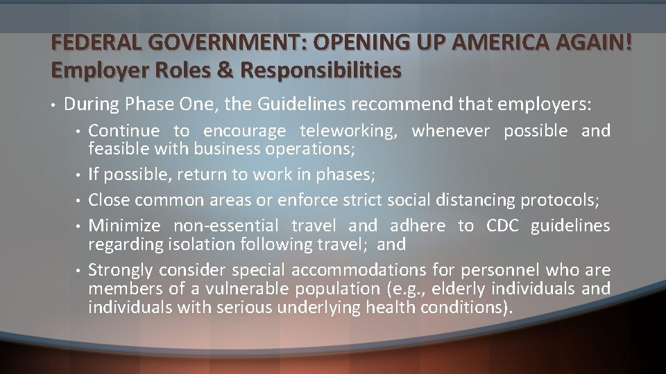 FEDERAL GOVERNMENT: OPENING UP AMERICA AGAIN! Employer Roles & Responsibilities • During Phase One,