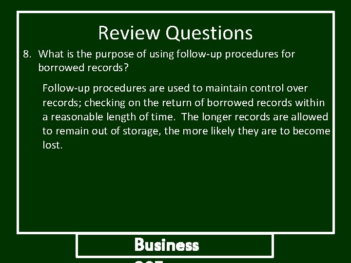 Review Questions 8. What is the purpose of using follow-up procedures for borrowed records? Review Questions 8. What is the purpose of using follow-up procedures for borrowed records?