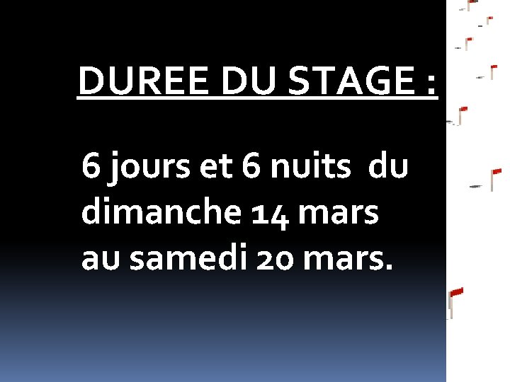 DUREE DU STAGE : 6 jours et 6 nuits du dimanche 14 mars au