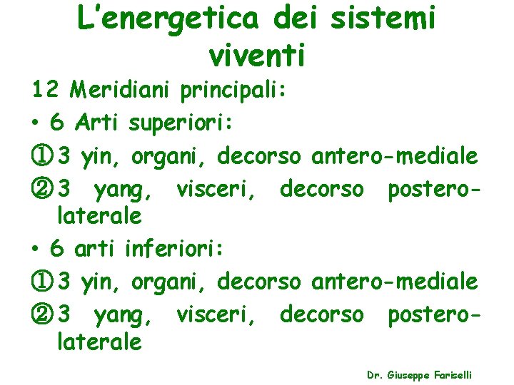 L’energetica dei sistemi viventi 12 Meridiani principali: • 6 Arti superiori: ① 3 yin,