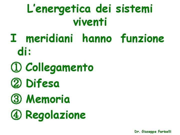 L’energetica dei sistemi viventi I meridiani hanno funzione di: ① Collegamento ② Difesa ③