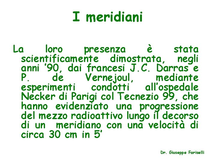 I meridiani La loro presenza è stata scientificamente dimostrata, negli anni ’ 90, dai