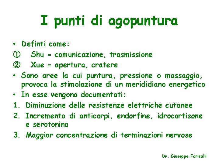 I punti di agopuntura • Definti come: ① Shu = comunicazione, trasmissione ② Xue