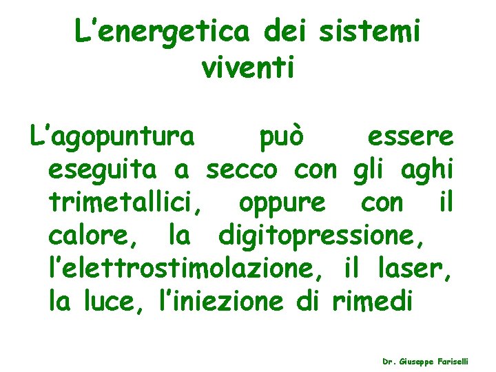 L’energetica dei sistemi viventi L’agopuntura può essere eseguita a secco con gli aghi trimetallici,