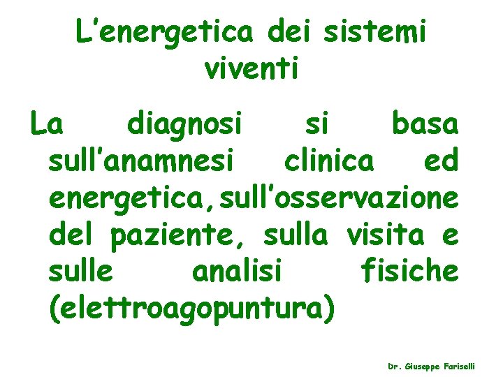 L’energetica dei sistemi viventi La diagnosi si basa sull’anamnesi clinica ed energetica, sull’osservazione del