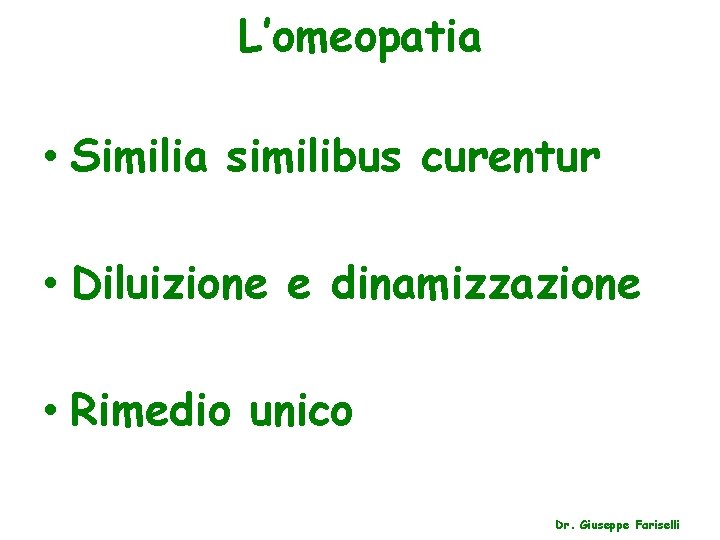 L’omeopatia • Similia similibus curentur • Diluizione e dinamizzazione • Rimedio unico Dr. Giuseppe