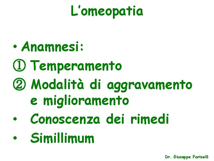 L’omeopatia • Anamnesi: ① Temperamento ② Modalità di aggravamento e miglioramento • Conoscenza dei