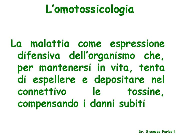 L’omotossicologia La malattia come espressione difensiva dell’organismo che, per mantenersi in vita, tenta di L’omotossicologia La malattia come espressione difensiva dell’organismo che, per mantenersi in vita, tenta di