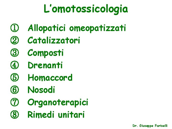 L’omotossicologia ① ② ③ ④ ⑤ ⑥ ⑦ ⑧ Allopatici omeopatizzati Catalizzatori Composti Drenanti