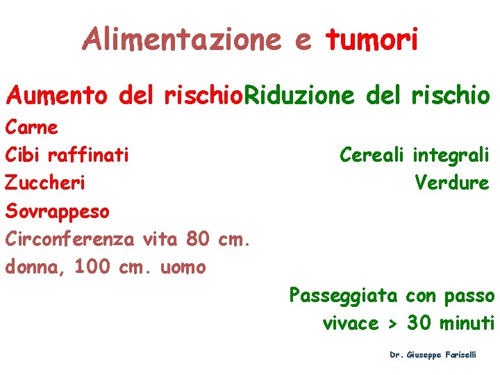 Alimentazione e tumori Aumento del rischio. Riduzione del rischio Carne Cibi raffinati Zuccheri Sovrappeso