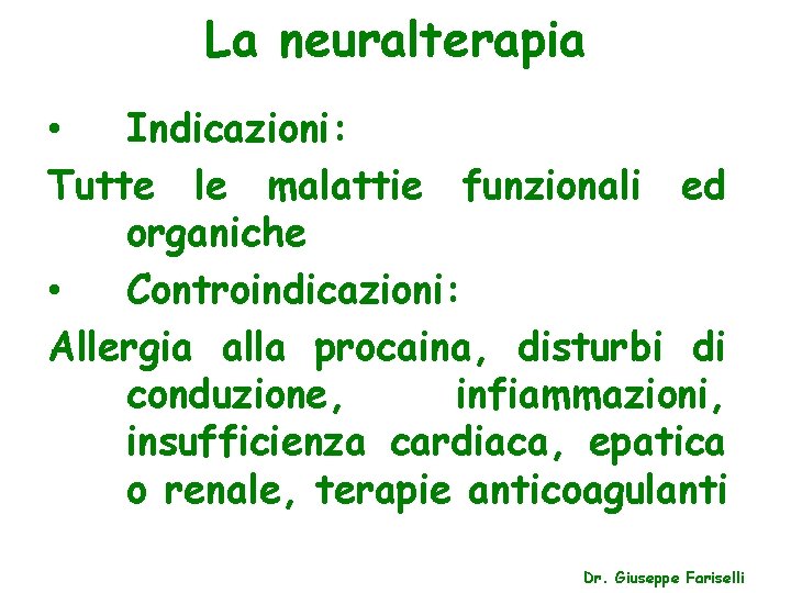 La neuralterapia • Indicazioni: Tutte le malattie funzionali ed organiche • Controindicazioni: Allergia alla