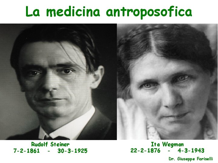 La medicina antroposofica Rudolf Steiner 7 -2 -1861 - 30 -3 -1925 Ita Wegman