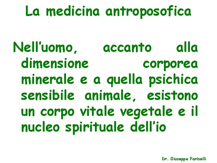 La medicina antroposofica Nell’uomo, accanto alla dimensione corporea minerale e a quella psichica sensibile