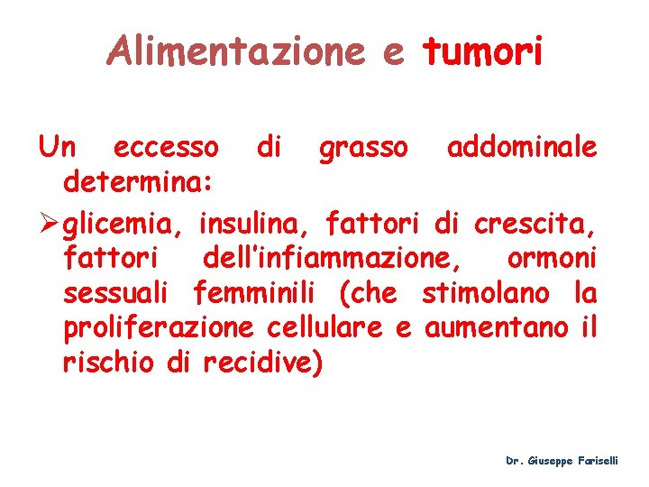 Alimentazione e tumori Un eccesso di grasso addominale determina: Ø glicemia, insulina, fattori di