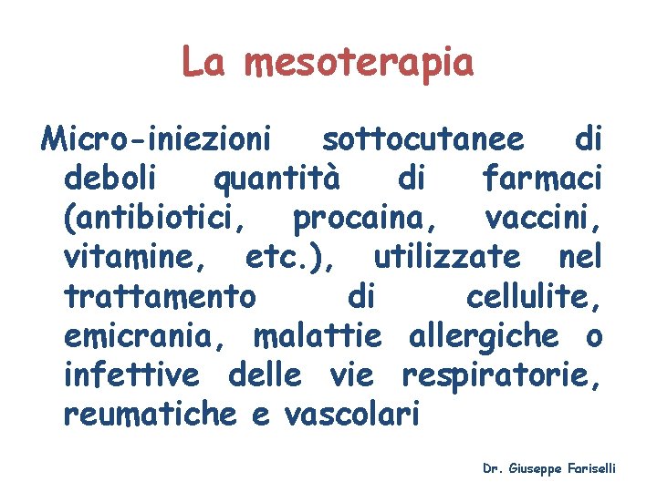 La mesoterapia Micro-iniezioni sottocutanee di deboli quantità di farmaci (antibiotici, procaina, vaccini, vitamine, etc.