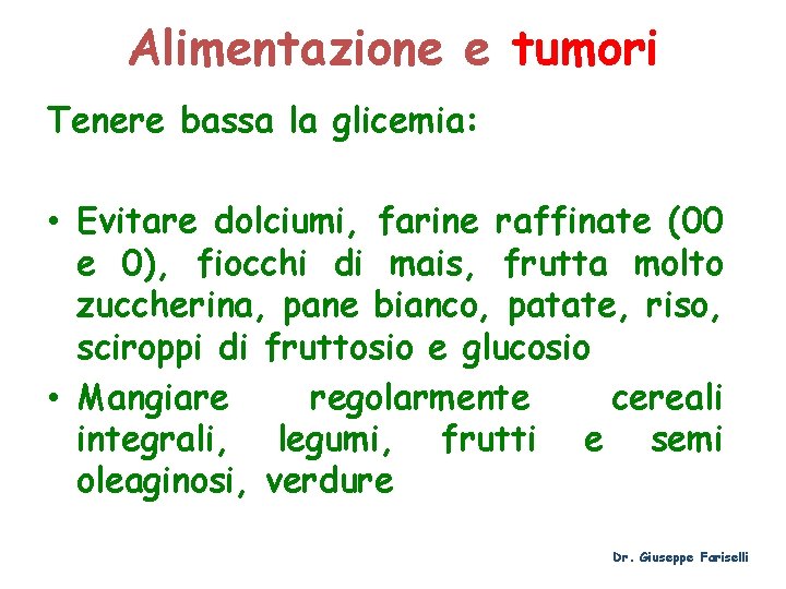 Alimentazione e tumori Tenere bassa la glicemia: • Evitare dolciumi, farine raffinate (00 e