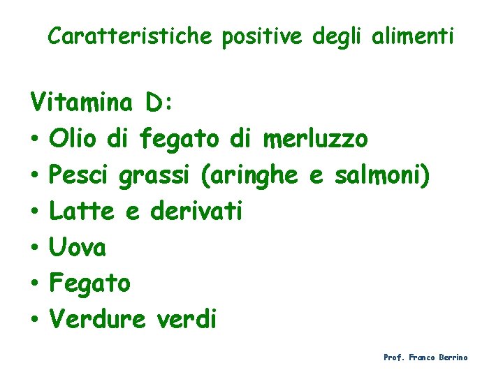 Caratteristiche positive degli alimenti Vitamina D: • Olio di fegato di merluzzo • Pesci
