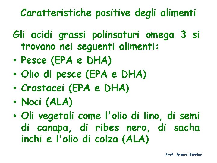 Caratteristiche positive degli alimenti Gli acidi grassi polinsaturi omega 3 si trovano nei seguenti