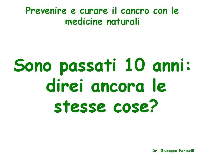 Prevenire e curare il cancro con le medicine naturali Sono passati 10 anni: direi