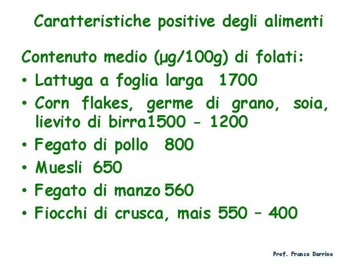 Caratteristiche positive degli alimenti Contenuto medio (μg/100 g) di folati: • Lattuga a foglia