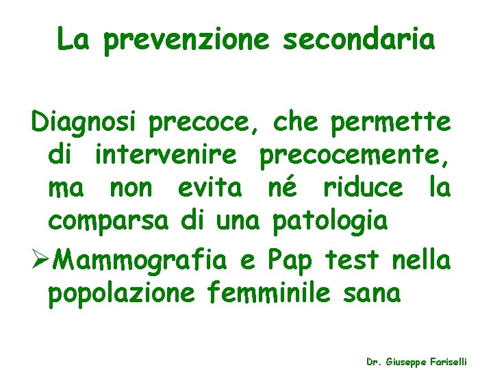 La prevenzione secondaria Diagnosi precoce, che permette di intervenire precocemente, ma non evita né