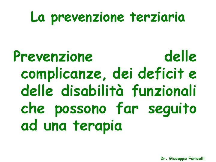 La prevenzione terziaria Prevenzione delle complicanze, dei deficit e delle disabilità funzionali che possono