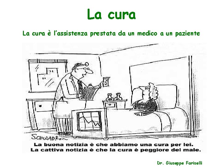 La cura è l’assistenza prestata da un medico a un paziente Dr. Giuseppe Fariselli