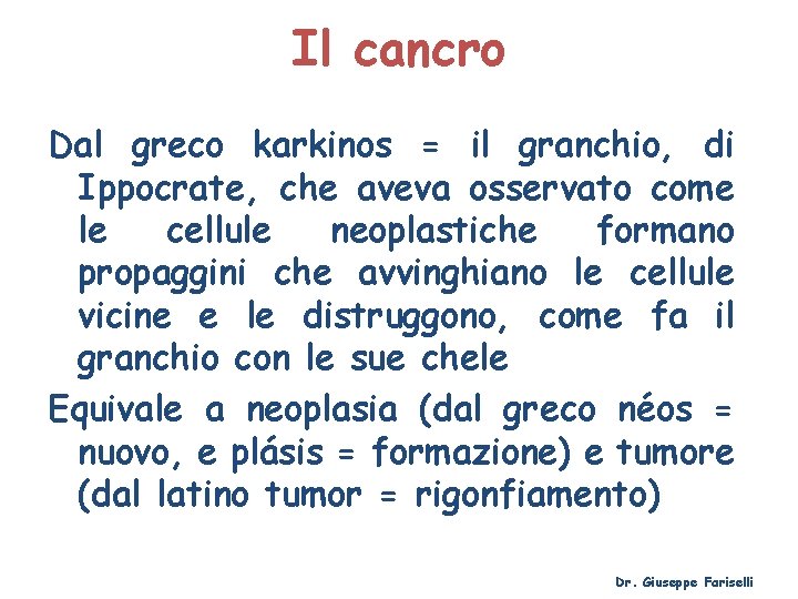 Il cancro Dal greco karkinos = il granchio, di Ippocrate, che aveva osservato come