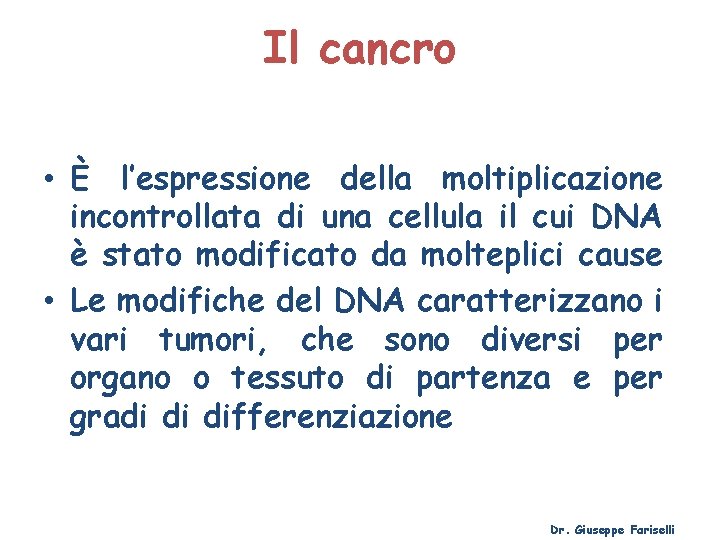 Il cancro • È l’espressione della moltiplicazione incontrollata di una cellula il cui DNA