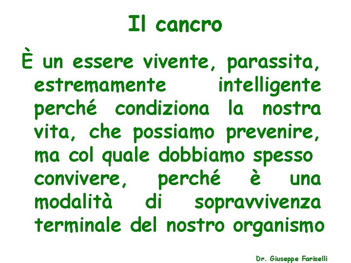 Il cancro È un essere vivente, parassita, estremamente intelligente perché condiziona la nostra vita,