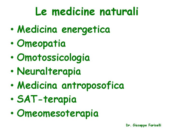 Le medicine naturali • • Medicina energetica Omeopatia Omotossicologia Neuralterapia Medicina antroposofica SAT-terapia Omeomesoterapia