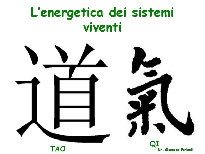 L’energetica dei sistemi viventi TAO QI Dr. Giuseppe Fariselli 