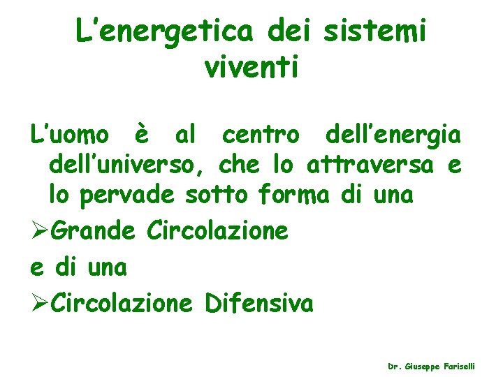 L’energetica dei sistemi viventi L’uomo è al centro dell’energia dell’universo, che lo attraversa e