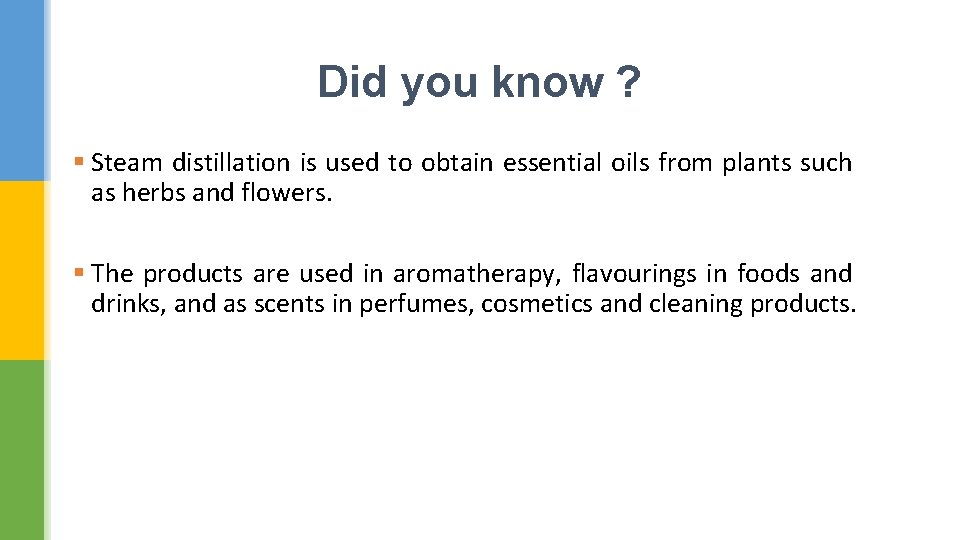 Did you know ? § Steam distillation is used to obtain essential oils from