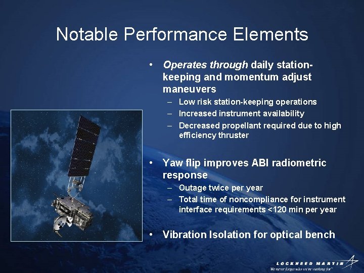 Notable Performance Elements • Operates through daily stationkeeping and momentum adjust maneuvers – Low