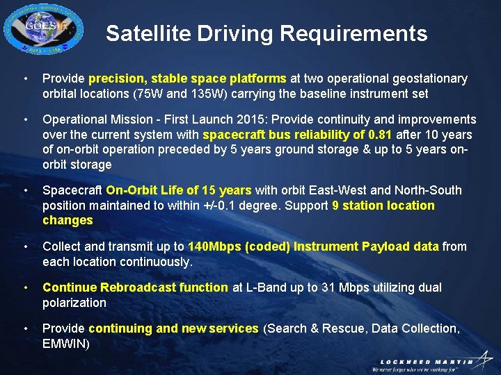 Satellite Driving Requirements • Provide precision, stable space platforms at two operational geostationary orbital