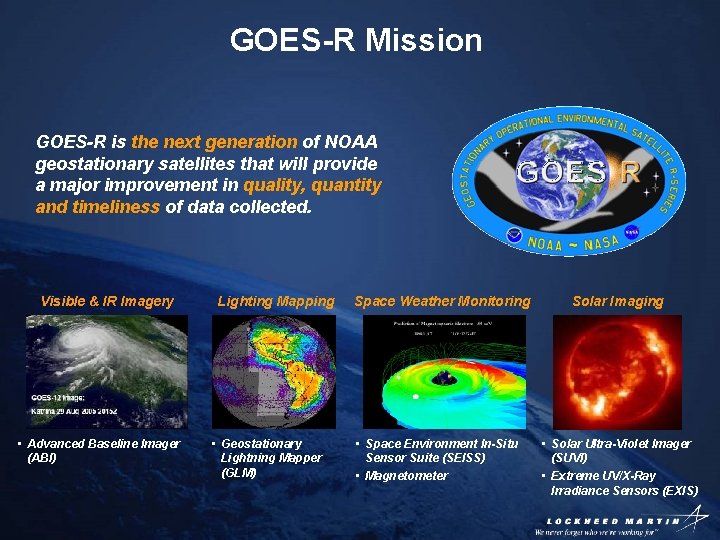 GOES-R Mission GOES-R is the next generation of NOAA geostationary satellites that will provide