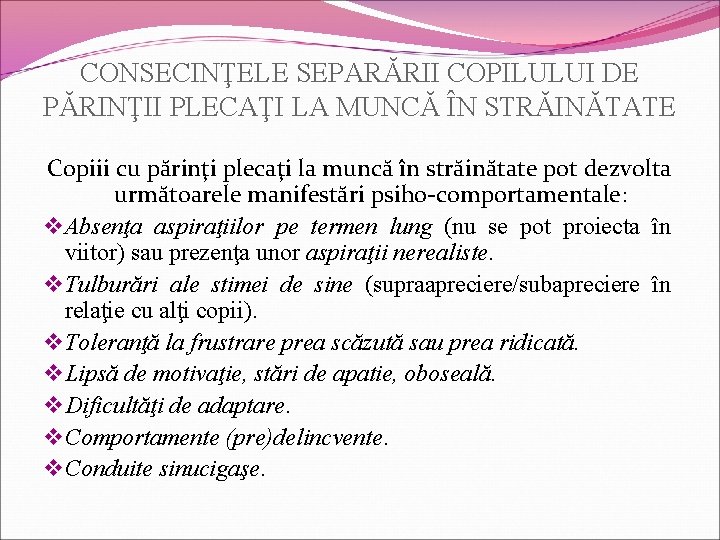 CONSECINŢELE SEPARĂRII COPILULUI DE PĂRINŢII PLECAŢI LA MUNCĂ ÎN STRĂINĂTATE Copiii cu părinţi plecaţi