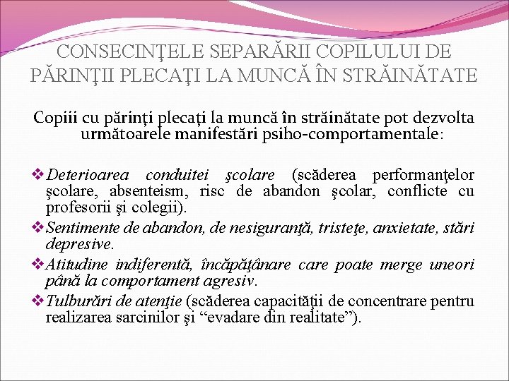 CONSECINŢELE SEPARĂRII COPILULUI DE PĂRINŢII PLECAŢI LA MUNCĂ ÎN STRĂINĂTATE Copiii cu părinţi plecaţi