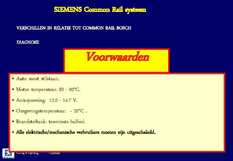 SIEMENS Common Rail systeem VERSCHILLEN IN RELATIE TOT COMMON RAIL BOSCH DIAGNOSE Voorwaarden •
