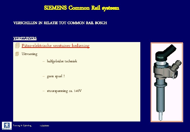 SIEMENS Common Rail systeem VERSCHILLEN IN RELATIE TOT COMMON RAIL BOSCH VERSTUIVERS 4 Piëzo-elektrische