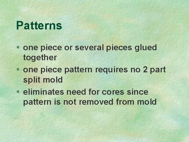 Patterns § one piece or several pieces glued together § one piece pattern requires