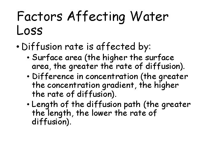 Factors Affecting Water Loss • Diffusion rate is affected by: • Surface area (the