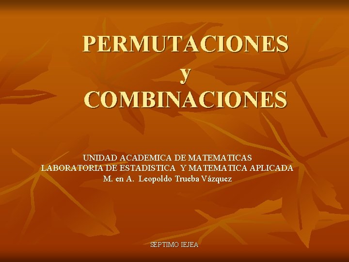 PERMUTACIONES y COMBINACIONES UNIDAD ACADEMICA DE MATEMATICAS LABORATORIA DE ESTADISTICA Y MATEMATICA APLICADA M.